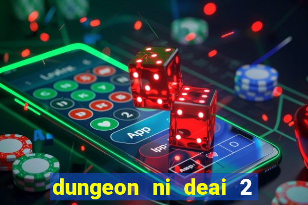 dungeon ni deai 2 temporada dublado data de lan amento